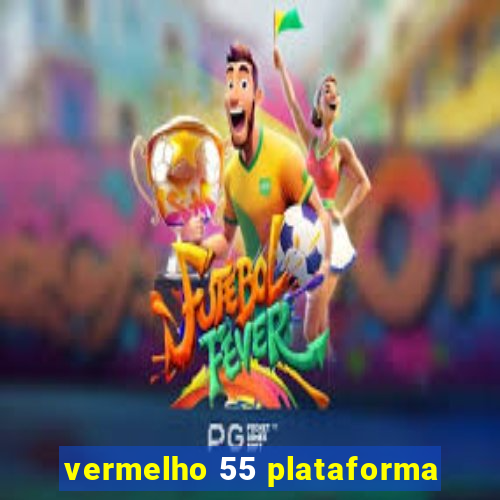 vermelho 55 plataforma